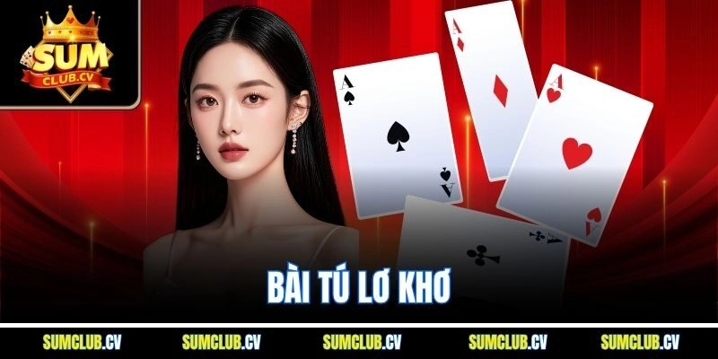 Bài Tú Lơ Khơ - Game Bài Đỉnh Cao Rinh Thưởng Hấp Dẫn