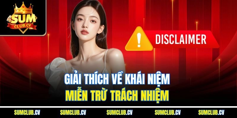Giải thích về khái niệm miễn trừ trách nhiệm